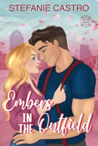 book cover: Embers in the Outfield, by Stefanie Castro