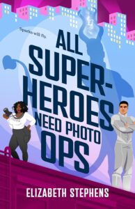 book cover: All Superheroes Need Photo Ops, by Elizabeth Stephens