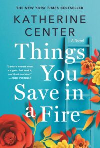 book cover: Things You Save in a Fire, by Katherine Center