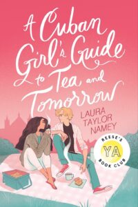 book cover: A Cuban Girl’s Guide to Tea and Tomorrow, by Laura Taylor Namey