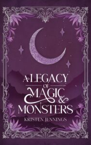 book cover: A Legacy of Magic and Monsters, by Kristen Jennings